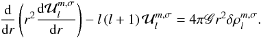 Mathematical equation: \begin{equation} \dfrac{{\rm d}}{{\rm d}r} \left( r^2 \dfrac{{\rm d} \mathcal{U}_l^{m,\sigma}}{{\rm d}r} \right) - l \left( l +1 \right) \mathcal{U}_l^{m,\sigma} = 4 \pi \mathscr{G} r^2 \delta \rho_l^{m,\sigma}. \label{Poisson2} \end{equation}