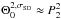 Mathematical equation: \hbox{$ \Theta_0^{2,\sigma_{\rm SD}} \approx P_2^2 $}