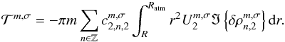 Mathematical equation: \begin{equation} \mathcal{T}^{m,\sigma} = -\pi m \sum_{n \in \mathbb{Z}} c_{2,n,2}^{m,\sigma} \int_R^{R_{\rm atm}} r^2 U_2^{m,\sigma} \Im \left\{ \delta \rho_{n,2}^{m,\sigma} \right\} {\rm d}r. \label{couple_quadru} \end{equation}