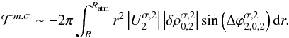 Mathematical equation: \begin{equation} \mathcal{T}^{m,\sigma} \sim - 2 \pi \int_R^{R_{\rm atm}} r^2 \left| U_2^{\sigma,2} \right| \left| \delta \rho_{0,2}^{\sigma,2} \right| \sin \left( \Delta \varphi_{2,0,2}^{\sigma,2} \right) {\rm d}r. \label{torque2_simple} \end{equation}