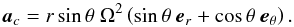 Mathematical equation: \begin{equation} {\vec a}_c = r \sin \theta \ \Omega^2 \left( \sin \theta \ {\vec e}_r + \cos \theta \ {\vec e}_\theta \right). \end{equation}