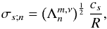 Mathematical equation: \begin{equation} \sigma_{s;n} = \left(\Lambda_n^{m,\nu} \right)^{\frac{1}{2}} \frac{c_s}{R}, \label{Lamb_mince} \end{equation}