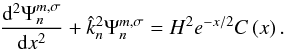 Mathematical equation: \begin{equation} \dfrac{{\rm d}^2 \Psi_n^{m,\sigma}}{{\rm d}x^2} + \hat{k}_n^2 \Psi_n^{m,\sigma} = H^2 e^{-x/2} C \left( x \right). \label{Shrodinger_mince} \end{equation}