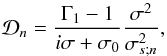 Mathematical equation: \begin{equation} \mathcal{D}_n = \frac{\Gamma_1 - 1}{i \sigma + \sigma_0} \frac{\sigma^2 }{\sigma_{s;n}^2}, \end{equation}
