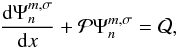 Mathematical equation: \begin{equation} \dfrac{{\rm d} \Psi_n^{m,\sigma}}{{\rm d}x} + \mathcal{P} \Psi_n^{m,\sigma} = \mathcal{Q}, \end{equation}
