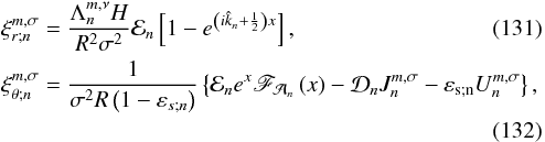 Mathematical equation: \begin{eqnarray} && \xi_{r;n}^{m,\sigma} = \frac{\Lambda_n^{m,\nu} H }{R^2 \sigma^2} \mathcal{E}_n \left[ 1 - e^{\left( i \hat{k}_n + \frac{1}{2} \right) x } \right], \\ && \xi_{\theta ; n}^{m,\sigma} = \displaystyle \frac{1}{\sigma^2 R \left( 1 - \varepsilon_{s;n} \right)} \left\{ \mathcal{E}_n e^{x} \mathscr{F}_{\mathcal{A}_n} \left( x \right) - \mathcal{D}_n J_n^{m,\sigma} - \varepsilon_{\rm s;n} U_n^{m,\sigma} \right\}, \nonumber \\ \end{eqnarray}