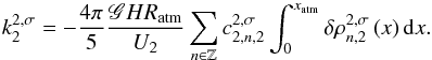 Mathematical equation: \begin{equation} k_2^{ 2,\sigma} =- \frac{4 \pi}{5} \frac{\mathscr{G} H R_{\rm atm}}{U_2} \sum_{n \in \mathbb{Z}} c_{2,n,2}^{2,\sigma} \int_0^{x_{\rm atm}} \delta \rho_{n,2}^{2,\sigma} \left( x \right) {\rm d}x. \end{equation}