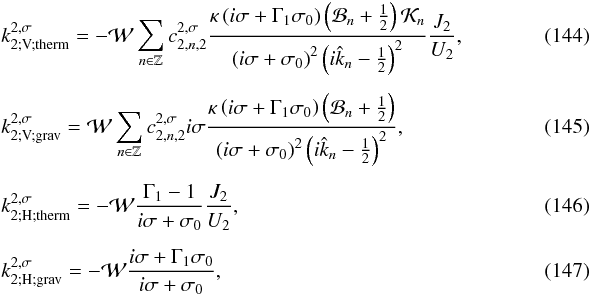 Mathematical equation: \begin{eqnarray} && k_{\rm 2;\mybf{V} ; therm}^{2,\sigma} = - \mathcal{W} \sum_{n \in \mathbb{Z}} c_{2,n,2}^{2,\sigma} \frac{\kappa \left( i \sigma + \Gamma_1 \sigma_0 \right) \left( \mathcal{B}_n + \frac{1}{2} \right) \mathcal{K}_n}{ \left( i \sigma + \sigma_0 \right)^2 \left( i \hat{k}_n - \frac{1}{2} \right)^2 } \frac{J_2}{U_2}, \\[5pt] && k_{\rm 2 ; \mybf{V} ; grav}^{2,\sigma} = \mathcal{W} \sum_{n \in \mathbb{Z}} c_{2,n,2}^{2,\sigma} i \sigma \frac{\kappa \left( i \sigma + \Gamma_1 \sigma_0 \right) \left( \mathcal{B}_n + \frac{1}{2} \right)}{ \left( i \sigma + \sigma_0 \right)^2 \left( i \hat{k}_n - \frac{1}{2} \right)^2 }, \\[5pt] && k_{\rm 2 ; \mybf{H} ; therm}^{2,\sigma} = - \mathcal{W} \frac{\Gamma_1 - 1}{i \sigma + \sigma_0} \frac{J_2}{U_2}, \\[5pt] && k_{\rm 2 ; \mybf{H} ; grav}^{2,\sigma} = - \mathcal{W} \frac{ i \sigma + \Gamma_1 \sigma_0 }{i \sigma + \sigma_0},~~~ \end{eqnarray}