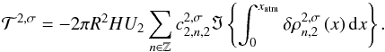 Mathematical equation: \begin{equation} \mathcal{T}^{2,\sigma} = -2 \pi R^2 H U_2 \sum_{n \in \mathbb{Z}} c_{2,n,2}^{2,\sigma} \Im \left\{ \int_0^{x_{\rm atm}} \delta \rho_{n,2}^{2,\sigma} \left( x \right) {\rm d}x \right\}. \label{torque_ana} \end{equation}