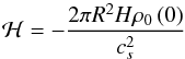 Mathematical equation: \begin{equation} \mathcal{H} = -\frac{2 \pi R^2 H \rho_0 \left( 0 \right)}{c_s^2} \end{equation}