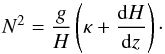 Mathematical equation: \begin{equation} N^2 = \frac{g}{H} \left( \kappa + \frac{{\rm d} H}{{\rm d}z} \right)\cdot \end{equation}