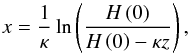 Mathematical equation: \begin{equation} x = \frac{1}{\kappa} \ln \left( \frac{H \left( 0 \right)}{H \left( 0 \right) - \kappa z} \right), \end{equation}