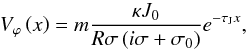 Mathematical equation: \begin{equation} V_\varphi \left( x \right) = m \frac{\kappa J_0}{R \sigma \left( i \sigma + \sigma_0 \right)} e^{- \tau_{\rm J} x}, \end{equation}