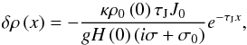 Mathematical equation: \begin{equation} \delta \rho \left( x \right) = - \frac{\kappa \rho_0 \left( 0 \right) \tau_{\rm J} J_0}{g H \left( 0 \right) \left( i \sigma + \sigma_0 \right)} e^{- \tau_{\rm J} x}, \end{equation}