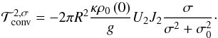 Mathematical equation: \begin{equation} \mathcal{T}_{\rm conv}^{ 2,\sigma} = -2 \pi R^2 \frac{\kappa \rho_0 \left( 0 \right)}{g} U_2 J_2 \frac{\sigma}{\sigma^2 + \sigma_0^2}\cdot \label{torque_nowave} \end{equation}