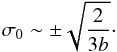 Mathematical equation: \begin{equation} \sigma_0 \sim \pm \sqrt{\frac{2}{3 b}}\cdot \end{equation}