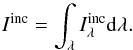 Mathematical equation: \begin{equation} I^{\rm inc} = \int_\lambda I^{\rm inc}_\lambda {\rm d} \lambda. \end{equation}
