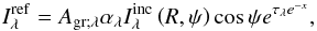 Mathematical equation: \begin{equation} I^{\rm ref}_\lambda = A_{\rm gr;\lambda} \alpha_\lambda I^{\rm inc}_\lambda \left( R , \psi \right) \cos \psi e^{\tau_\lambda e^{-x} }, \end{equation}