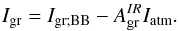 Mathematical equation: \begin{equation} I_{\rm gr} = I_{\rm gr;BB} - A_{\rm gr}^{IR} I_{\rm atm}. \label{Ieff_1} \end{equation}
