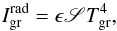 Mathematical equation: \begin{equation} I_{\rm gr}^{\rm rad} = \epsilon \mathscr{S} T_{\rm gr}^4, \label{Ieff} \end{equation}