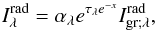 Mathematical equation: \begin{equation} I_\lambda^{\rm rad} = \alpha_\lambda e^{\tau_\lambda e^{-x}} I_{\rm gr ; \lambda}^{\rm rad}, \end{equation}