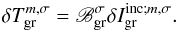 Mathematical equation: \begin{equation} \delta T_{\rm gr}^{m,\sigma} = \mathscr{B}_{\rm gr}^{\sigma} \delta I_{\rm gr}^{{\rm inc ;} m,\sigma}. \label{deltaTgr} \end{equation}