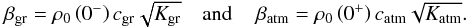Mathematical equation: \begin{equation} \begin{array}{ccc} \beta_{\rm gr} = \rho_0 \left( 0^- \right) c_{\rm gr} \sqrt{K_{\rm gr}} & \mbox{and}\, & \beta_{\rm atm} = \rho_0 \left( 0^+ \right) c_{\rm atm} \sqrt{K_{\rm atm}}. \end{array} \end{equation}