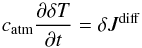 Mathematical equation: \begin{equation} c_{\rm atm} \dfrac{\partial \delta T}{ \partial t} = \delta J^{\rm diff} \end{equation}