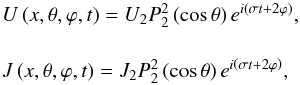Mathematical equation: \begin{equation} \begin{array}{l} \displaystyle U \left( x, \theta , \varphi , t \right) = U_2 P_2^2 \left( \cos \theta \right) e^{ i \left( \sigma t + 2 \varphi \right)},\\[0.5cm] \displaystyle J \left( x, \theta , \varphi , t \right) = J_2 P_2^2 \left( \cos \theta \right) e^{ i \left( \sigma t + 2 \varphi \right)}, \end{array} \end{equation}