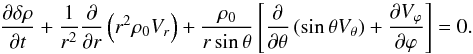 Mathematical equation: \begin{equation} \dfrac{\partial \delta \rho}{\partial t } + \frac{1}{r^2} \dfrac{\partial }{\partial r} \left( r^2 \rho_0 V_r \right) + \frac{\rho_0}{r \sin \theta} \left[ \dfrac{\partial }{\partial \theta} \left( \sin \theta V_\theta \right) + \dfrac{\partial V_\varphi}{\partial \varphi} \right] = 0. \label{conservation_masse} \end{equation}