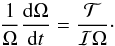Mathematical equation: \begin{equation} \frac{1}{\Omega} \dfrac{{\rm d} \Omega}{{\rm d}t} = \frac{\mathcal{T}}{\mathcal{I} \Omega}\cdot \end{equation}