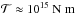 Mathematical equation: \hbox{$ \mathcal{T} \approx 10^{15}~{\rm N~m} $}