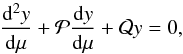 Mathematical equation: \appendix \setcounter{section}{1} \begin{equation} \dfrac{{\rm d}^2 y}{{\rm d} \mu} + \mathcal{P} \dfrac{{\rm d} y}{{\rm d} \mu} + \mathcal{Q} y = 0, \label{laplace_y} \end{equation}