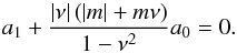 Mathematical equation: \appendix \setcounter{section}{1} \begin{equation} a_1 + \frac{ \left| \nu \right| \left( \left| m \right| + m \nu \right) }{1 - \nu^2 } a_0 = 0. \end{equation}
