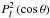 Mathematical equation: \hbox{$ P_l^2 \left( \cos \theta \right) $}