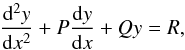 Mathematical equation: \appendix \setcounter{section}{2} \begin{equation} \dfrac{{\rm d}^2y}{{\rm d}x^2} + P \dfrac{{\rm d}y}{{\rm d}x} + Q y = R \label{Eqdiff} , \end{equation}