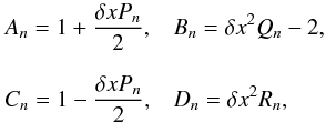 Mathematical equation: \appendix \setcounter{section}{2} \begin{equation} \begin{array}{ll} \displaystyle A_n = 1 + \frac{\delta x P_n}{2}, & \displaystyle B_n = \delta x^2 Q_n - 2, \\[0.5cm] \displaystyle C_n = 1 - \frac{\delta x P_n}{2}, & \displaystyle D_n = \delta x^2 R_n, \end{array} \end{equation}
