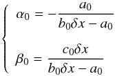 Mathematical equation: \appendix \setcounter{section}{2} \begin{equation} \left\{ \begin{array}{l} \displaystyle \alpha_0 = - \frac{a_0}{b_0 \delta x - a_0}\\[0.5cm] \displaystyle \beta_0 = \frac{c_0 \delta x}{b_0 \delta x - a_0} \end{array} \right. \end{equation}