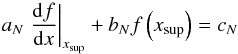 Mathematical equation: \appendix \setcounter{section}{2} \begin{equation} a_{N} \left. \dfrac{{\rm d} f}{{\rm d}x} \right|_{x_{\rm sup}} + b_N f \left( x_{\rm sup} \right) = c_{N} \end{equation}