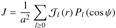 Mathematical equation: \appendix \setcounter{section}{3} \begin{equation} J = \frac{1}{a^2} \sum_{l \geq 0} \mathcal{J}_l \left( r \right) P_l \left( \cos \psi \right) \end{equation}