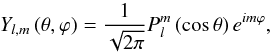 Mathematical equation: \appendix \setcounter{section}{3} \begin{equation} Y_{l,m} \left(\theta , \varphi \right) = \frac{1}{\sqrt{2\pi}} P_{l}^m \left( \cos \theta \right) e^{i m \varphi}, \end{equation}