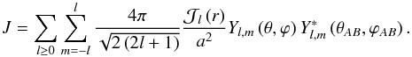 Mathematical equation: \appendix \setcounter{section}{3} \begin{equation} J = \sum_{l \geq 0} \sum_{m = - l}^{l} \frac{4 \pi}{ \sqrt{ 2 \left( 2 l + 1 \right)}} \frac{\mathcal{J}_l \left( r \right)}{a^2} Y_{l,m} \left( \theta , \varphi \right) Y_{l,m}^* \left( \theta_{AB} , \varphi_{AB} \right). \label{J_SH1} \end{equation}