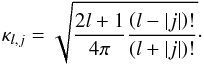 Mathematical equation: \appendix \setcounter{section}{3} \begin{equation} \kappa_{l,j} = \sqrt{ \frac{2 l + 1}{4 \pi} \frac{\left( l - \left| j \right| \right)!}{\left( l + \left| j \right| \right) ! } }\cdot \end{equation}
