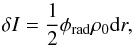 Mathematical equation: \appendix \setcounter{section}{4} \begin{equation} \delta I = \frac{1}{2} \phi_{\rm rad} \rho_0 {\rm d}r, \label{dI1} \end{equation}