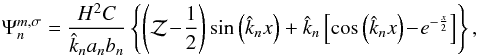 Mathematical equation: \appendix \setcounter{section}{5} \begin{equation} \Psi_n^{m,\sigma} = \frac{H^2 C}{\hat{k}_n a_n b_n} \left\{ \left( \mathcal{Z} \!-\! \frac{1}{2} \right) \sin \left( \hat{k}_n x \right) + \hat{k}_n \left[ \cos \left( \hat{k}_n x \right) \!-\! e^{-\frac{x}{2}} \right] \right\}, \label{Psi_ana_sf} \end{equation}