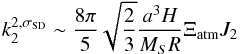 Mathematical equation: \appendix \setcounter{section}{5} \begin{equation} k_2^{2,\sigma_{\rm SD}} \sim \frac{8 \pi}{5} \sqrt{\frac{2}{3}} \frac{a^3 H }{M_S R} \Xi_{\rm atm} J_2 \end{equation}