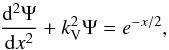 Mathematical equation: \appendix \setcounter{section}{7} \begin{equation} \dfrac{{\rm d}^2 \Psi}{{\rm d}x^2} + k_{\rm V}^2 \Psi = e^{-x/2}, \label{simple_vertical} \end{equation}
