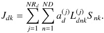 Mathematical equation: \appendix \setcounter{section}{1} \begin{equation} \label{le} J_{dk} = \sum\limits_{j=1}^{NR_d}\sum\limits_{n=1}^{ND}a_d^{(j)}L_{dnk}^{(j)}S_{nk}. \end{equation}