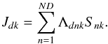 Mathematical equation: \appendix \setcounter{section}{1} \begin{equation} \label{eq:rte_c} J_{dk} = \sum\limits_{n=1}^{ND}\Lambda_{dnk}S_{nk}. \end{equation}