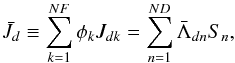 Mathematical equation: \appendix \setcounter{section}{1} \begin{equation} \label{eq:j_bar} \bar{J}_{d}\equiv\sum\limits_{k=1}^{NF}\phi_kJ_{dk} = \sum\limits_{n=1}^{ND}\bar{\Lambda}_{dn}S_n, \end{equation}